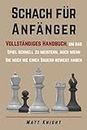Schach für Anfänger: Vollständiges Handbuch, um das Spiel schnell zu meistern, auch wenn Sie noch nie einen Bauern bewegt haben (German Edition)