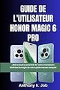 GUIDE DE L'UTILISATEUR HONOR MAGIC 6 PRO: Libérez tout le potentiel de votre smartphone Maîtrisez la magie de votre guide manuel complet (French Edition)