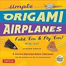 Simple Origami Airplanes Mini Kit: Fold 'Em & Fly 'Em!: Kit with Origami Book, 6 Projects, 24 Origami Papers and Instructional DVD: Great for Kids and Adults