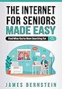 The Internet for Seniors Made Easy: Find What You've Been Searching For: 6 (Computers for Seniors Made Easy)