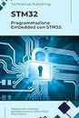 STM32: Programmazione Embedded con STM32: Esplorando il Mondo dell'Elettronica e della Niche Informatica (Il Mondo dei Microcontrollori)