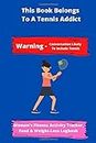 This Book Belongs To A Tennis Addict | Warning - Conversation Likely To Include Tennis | Women's Fitness Activity Tracker, Food & Weight-Loss ... Daily Weekly Monthly Fitness Activity Tracker