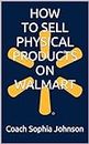How to Sell Physical Products on Walmart