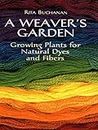 A Weaver's Garden: Growing Plants for Natural Dyes and Fibers (Dover Crafts: Weaving & Dyeing) (English Edition)