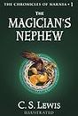 The Magician’s Nephew: Discover where the magic began in this illustrated prequel to the children’s classics by C.S. Lewis (The Chronicles of Narnia, Book 1)