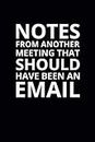 Notes From Another Meeting That Should Have Been an Email: 6x9 Lined Funny Work Notebook, 108 Page Office Gag Gift For Adults | Secret Santa Card Alternative & Coworker White Elephant Gift Idea