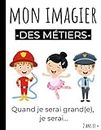 Mon Imagier Des Métiers: Imagier pour enfants, à partir de 2 ans - 40 métiers illustrés en couleurs dans ce beau livre Format A4 - Quand je serai grand(e), je serai... (French Edition)