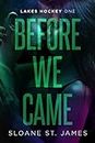 Before We Came: A Brother's Best Friend Hockey Romance (Lakes Hockey Book 1) (Lakes Hockey Series)