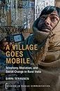 A Village Goes Mobile: Telephony, Mediation, and Social Change in Rural India (Studies in Mobile Communication)