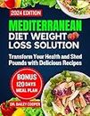 Mediterranean Diet Weight Loss Solution 2024: Transform Your Health and Shed Pounds with Delicious Recipes