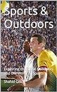 Sports & Outdoors: Exploring the Great Outdoors and the World of Sports