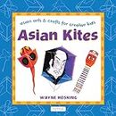 Asian Kites: Asian Arts & Crafts for Creative Kids (Asian Arts And Crafts For Creative Kids)