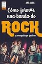 Cómo formar una banda de rock: y conseguir que funcione (Taller de música) (Spanish Edition)