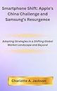 Smartphone Shift: Apple's China Challenge and Samsung's Resurgence: Adapting Strategies in a Shifting Global Market Landscape and Beyond