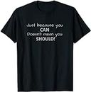 X.Style Just Because You can Kindness Morality Ethics ds859 T-Shirt Black