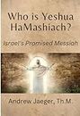 Who is Yeshua HaMashiach?: Israel's Promised Messiah