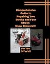Comprehensive Guide to Repairing Two Stroke and Four Stroke Snow Blowers: For The DIYER's!!!