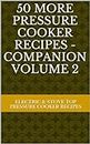 50 More Pressure Cooker Recipes - For Electric and Stove Top Pressure Cookers - Companion Volume 2 (Cooking Under Pressure)