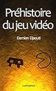 Préhistoire du jeu vidéo (French Edition)