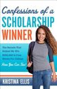 Confessions of a Scholarship Winner: The Secrets That Helped Me Win $500, - GOOD
