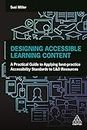 Designing Accessible Learning Content: A Practical Guide to Applying best-practice Accessibility Standards to L&D Resources