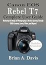 Canon EOS Rebel T7 Complete Guide : Mastering the Magic of Photography: A Novice's Journey Through DSLR Cameras, Lenses, Filters, and Beyond (English Edition)