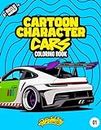 Cartoon Character Cars Coloring Book: Fun automotive adventure with 40 coloring pages for kids & teens Ages 6-18