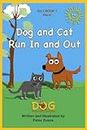 Dog and Cat Run In and Out: A Dog Book Easy Reader