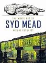 The Movie Art Of Syd Mead. Visual Futurist