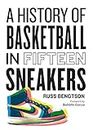 A History of Basketball in Fifteen Sneakers (English Edition)