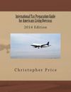 International Tax Preparation Guide for Americans Living Overseas: 2014 Edition