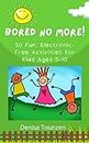 Bored No More!: 50 Fun, Electronic-free Activities for Kids ages 5-10 (English Edition)
