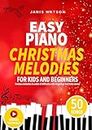 EASY PIANO CHRISTMAS MELODIES FOR KIDS AND BEGINNERS: Famous melodies in order of difficulty with fingerings and note names (Easy Piano Sheet Music for Kids and Beginners)