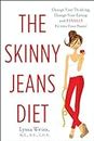 The Skinny Jeans Diet: Change Your Thinking, Change Your Eating, and FINALLY Fit into Your Pants!