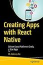 Creating Apps with React Native: Deliver Cross-Platform 0 Crash, 5 Star Apps