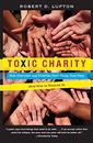 Toxic Charity: How Churches and Charities Hurt Those They Help, And How to R...