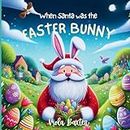 When Santa was the Easter Bunny: Holiday Magic exchange series | this toddler book full of colorful illustrations is a wonderful bedtime story based ... old| Children Picture Book for early readers|