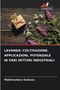 Lavanda: Coltivazione, Applicazioni, Potenziale in Vari Settori Industriali by M
