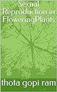 Sexual Reproduction in FloweringPlants