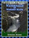 Explore 20 Epic Waterfalls of Western Maine (Maine Adventures and Outdoor Recreation)