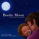 Booby Moon: A weaning book for toddlers. Creating magic, wonder and ritual for a