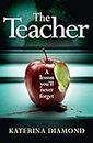 The Teacher: A totally addictive and gripping psychological thriller – NOT for the faint-hearted!