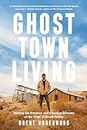 Ghost Town Living: Mining for Purpose and Chasing Dreams at the Edge