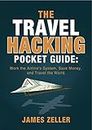 The Travel Hacking Pocket Guide: Work the Airlines' System, Save Money, and Travel the World