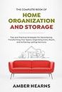 THE COMPLETE BOOK OF HOME ORGANIZATION AND STORAGE: Tips and Practical Strategies for Decluttering, Transforming Your Space, Organizing Every Room, and Achieving Lasting Harmony