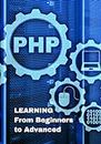LEARNING PHP: From Beginners to Advanced