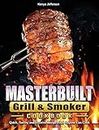 Masterbuilt Grill & Smoker Cookbook: Quick, Savory and Creative Recipes that Anyone Can Cook