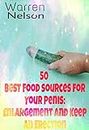 50 Best Food sources for Your Penis: Enlargement and Keep an Erection: F**k for An hour without getting tired