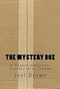 The Mystery Box: A Transformational Journey With Cinema: A Transformational Journey with Cinema: The Mystery Box: A Transformational Journey with Cinema