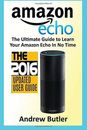 Amazon Echo: The Ultimate Guide to Learn Amazon Echo In No Time (Amazon Echo, Al